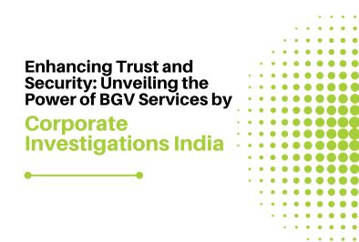 Enhancing Trust and Security: Unveiling the Power of BGV Services